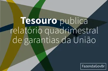 Tesouro publica relatório de garantias da União do 3 quadrimestre de 2016